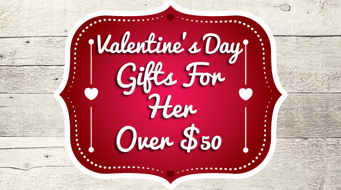 Valentine’s Gifts For Her Over $50