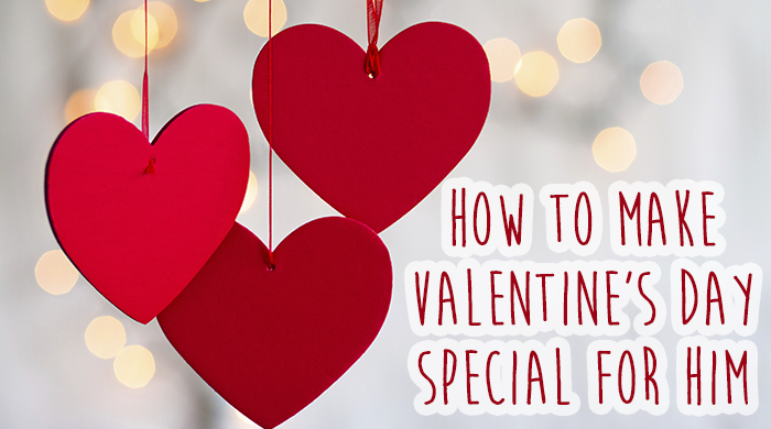 How to Make Valentine’s Day Special For Him