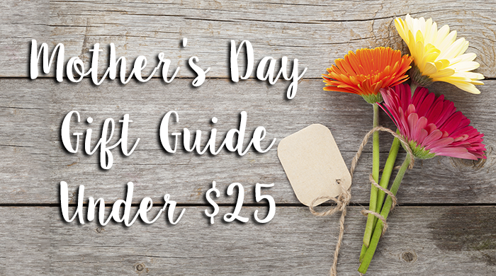 Mother’s Day Gift Guide Under $25