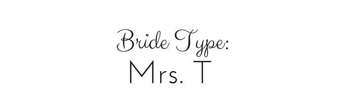 Bride Type: Mrs. T