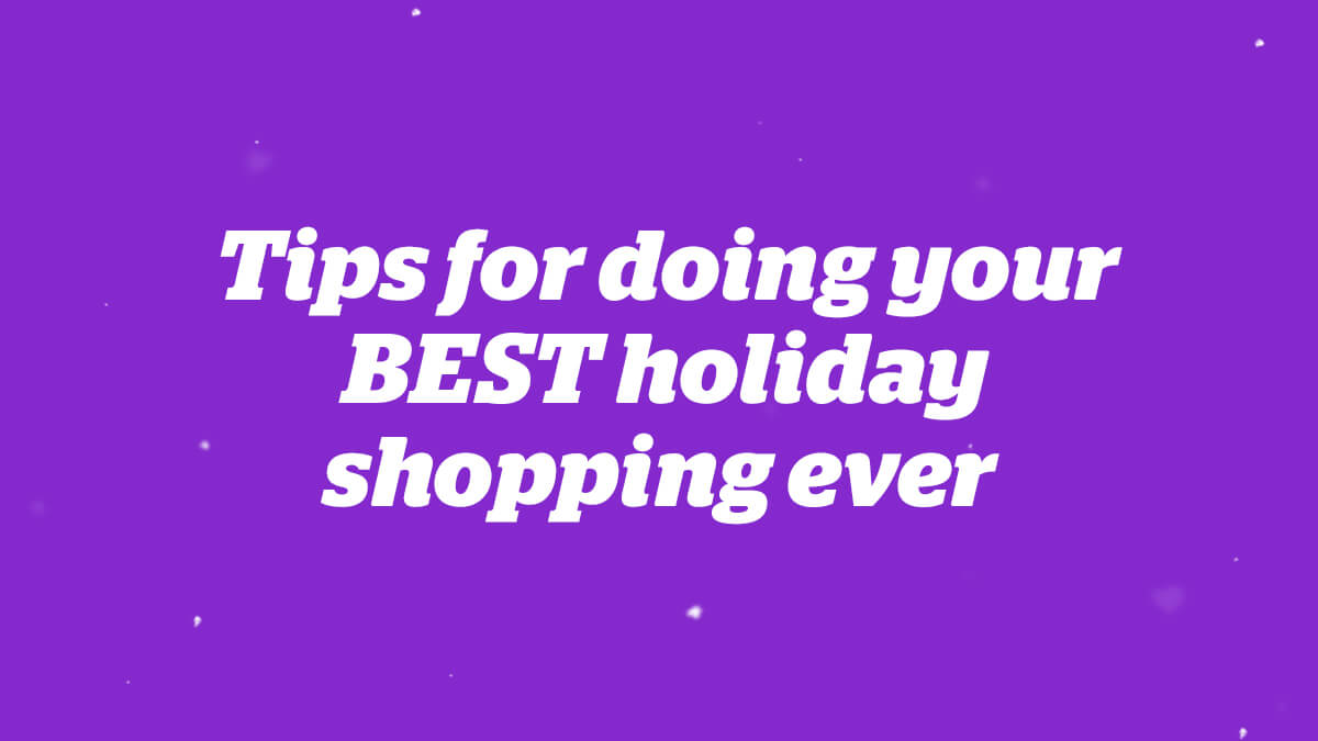 Tips for doing your BEST holiday shopping ever