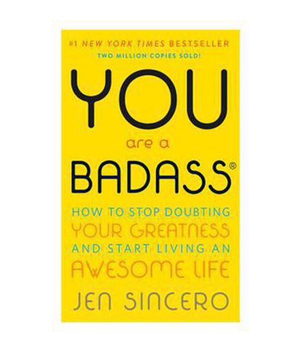 You Are a Badass(r) : How to Stop Doubting Your Greatness and Start Living an Awesome Life by Jen Sincero