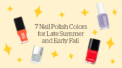 7 Nail Polish Colors for Late Summer and Early Fall