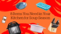 8 Items You Need in Your Kitchen for Soup Season