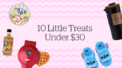 10 Little Treats Under $30