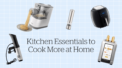Kitchen Essentials to Cook More At Home