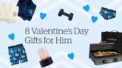 8 Valentine’s Day Gifts for Him