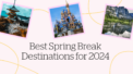Best Spring Break Destinations for 2024